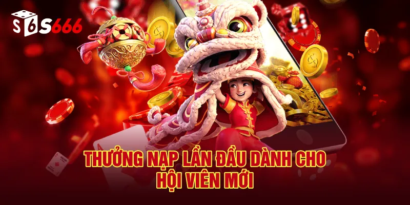 Thưởng Nạp Lần Đầu Dành Cho Hội Viên Mới
